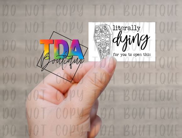 Literally Dying For You To Open This | 2.25" x 1.25" | Packaging Sticker | Packing Label | Small Business | Sissy