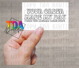 Your Order Made My Day I Hope This Package Makes Yours | 2.25" x 1.25" | Packaging Sticker | Packing Label | Small Business | Sassy