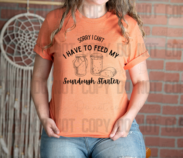 SD-08 Sorry I can't I have to feed my sourdough starter! Adult Tee